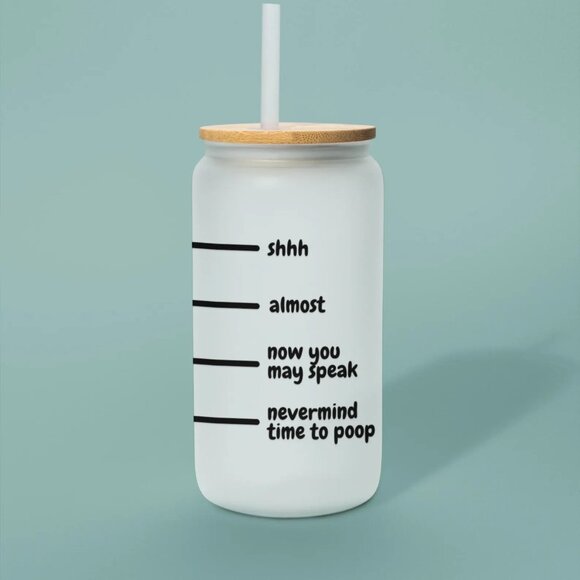 Shhh Almost Now You May Speak Nevermind Time to Poop Frosted Glass Tumbler - Picture 3 of 6